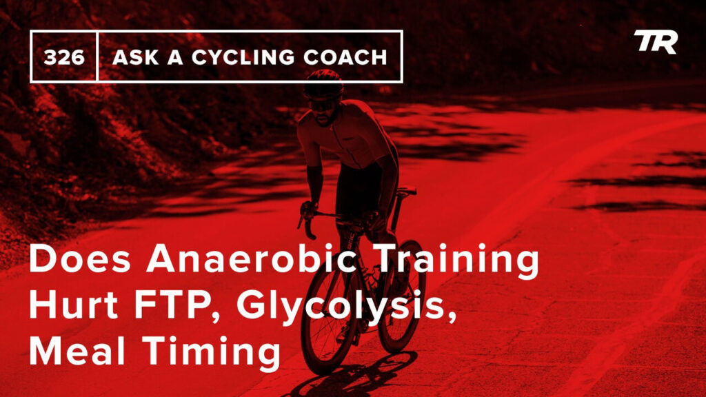 Does Anaerobic Training Hurt FTP, Glycolysis, Meal Timing and More – Ask a Cycling Coach 326 - Anaerobic training is important for many athletes, but does its high-sugar burning nature lower your FTP? We’ll dig into the science of anaerobic training, lactate threshold, glycolysis, meal timing and much more in Episode 326 of the Ask a Cycling Coach Podcast!